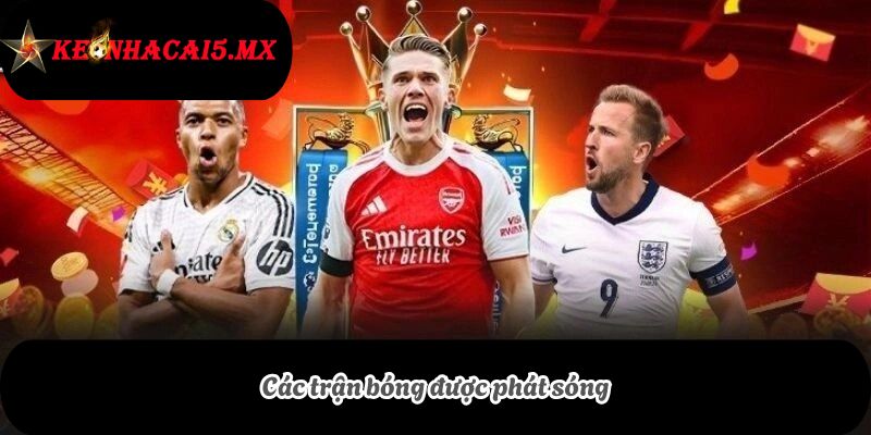 Các trận bóng được phát sóng