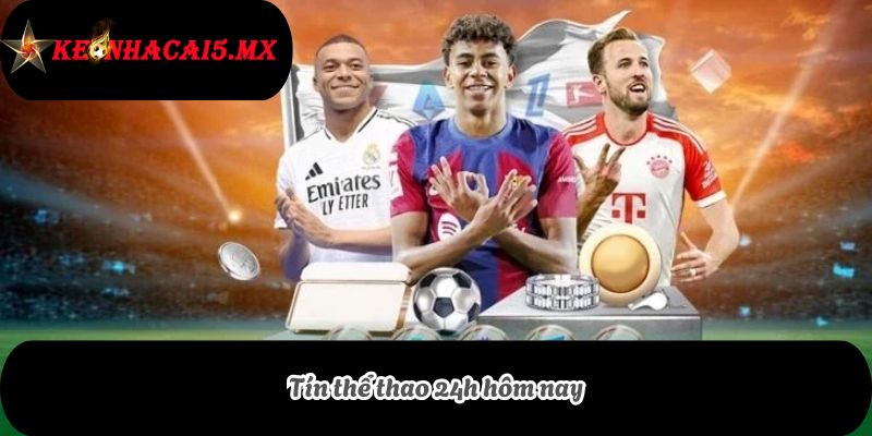 Tín thể thao 24h hôm nay