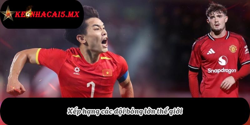 Xếp hạng các đội bóng lớn thế giới